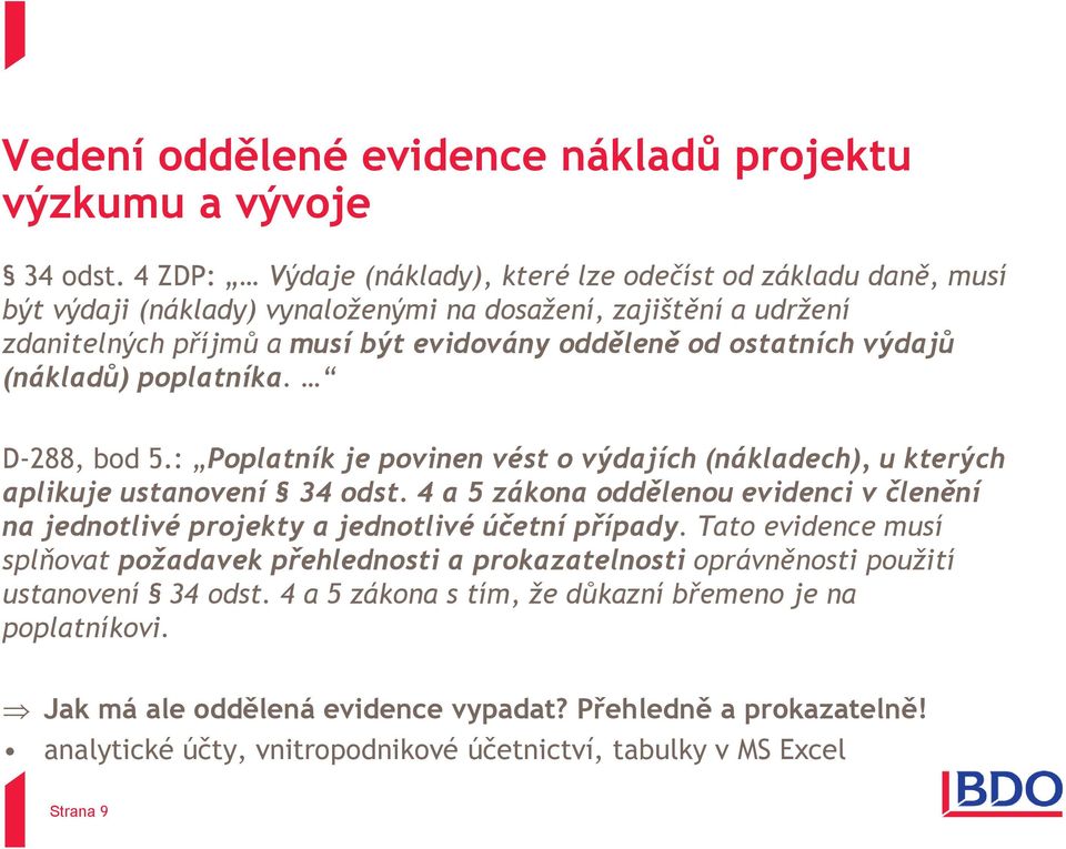 výdajů (nákladů) poplatníka. D-288, bod 5.: Poplatník je povinen vést o výdajích (nákladech), u kterých aplikuje ustanovení 34 odst.