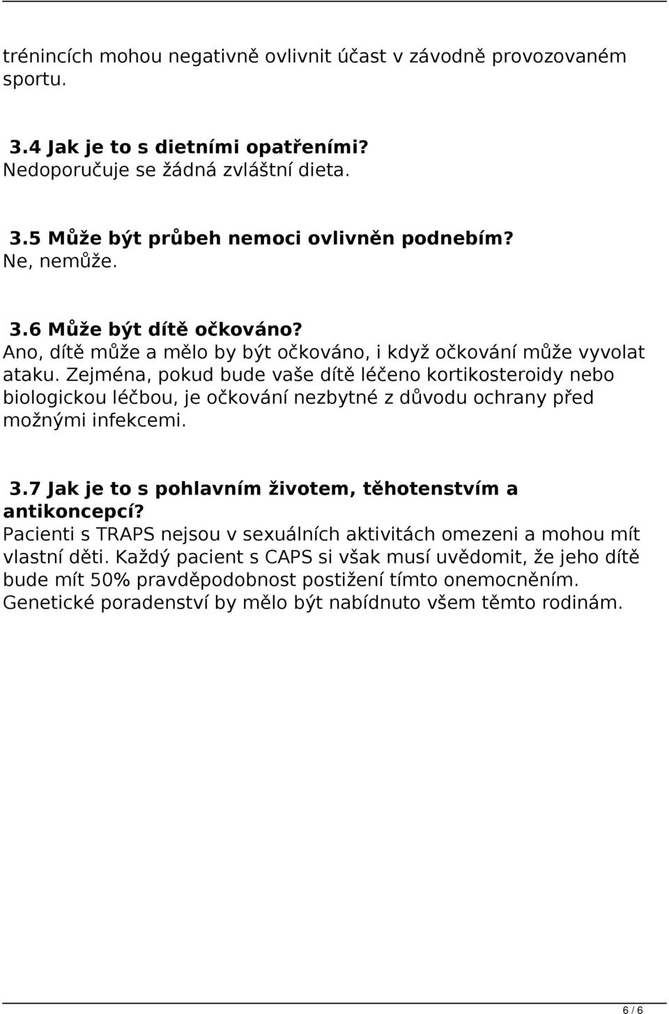 Zejména, pokud bude vaše dítě léčeno kortikosteroidy nebo biologickou léčbou, je očkování nezbytné z důvodu ochrany před možnými infekcemi. 3.