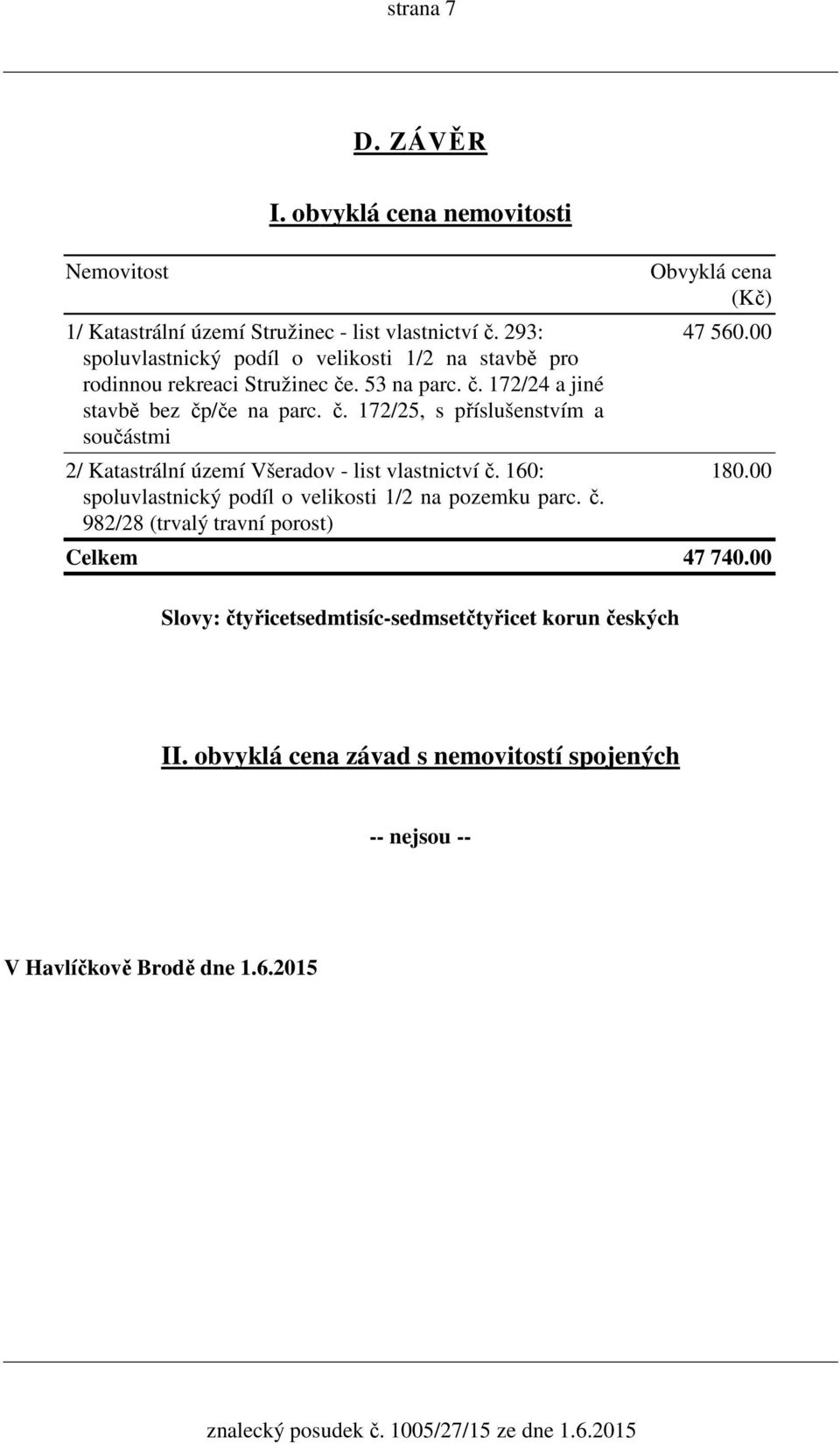 . 53 na parc. č. 172/24 a jiné stavbě bez čp/če na parc. č. 172/25, s příslušenstvím a součástmi 2/ Katastrální území Všeradov - list vlastnictví č.