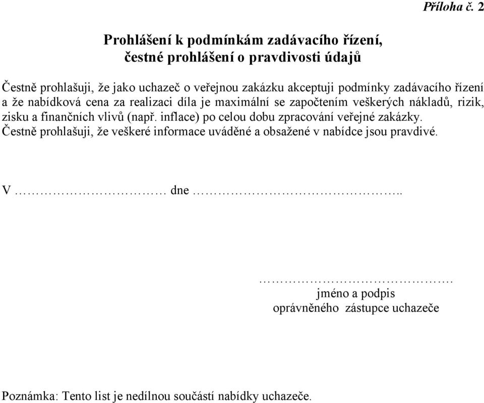 akceptuji podmínky zadávacího řízení a že nabídková cena za realizaci díla je maximální se započtením veškerých nákladů, rizik, zisku a