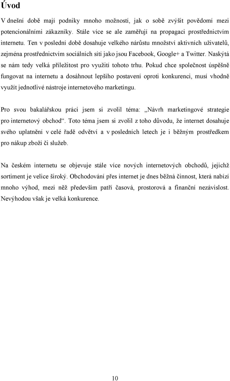 Naskýtá se nám tedy velká příležitost pro využití tohoto trhu.