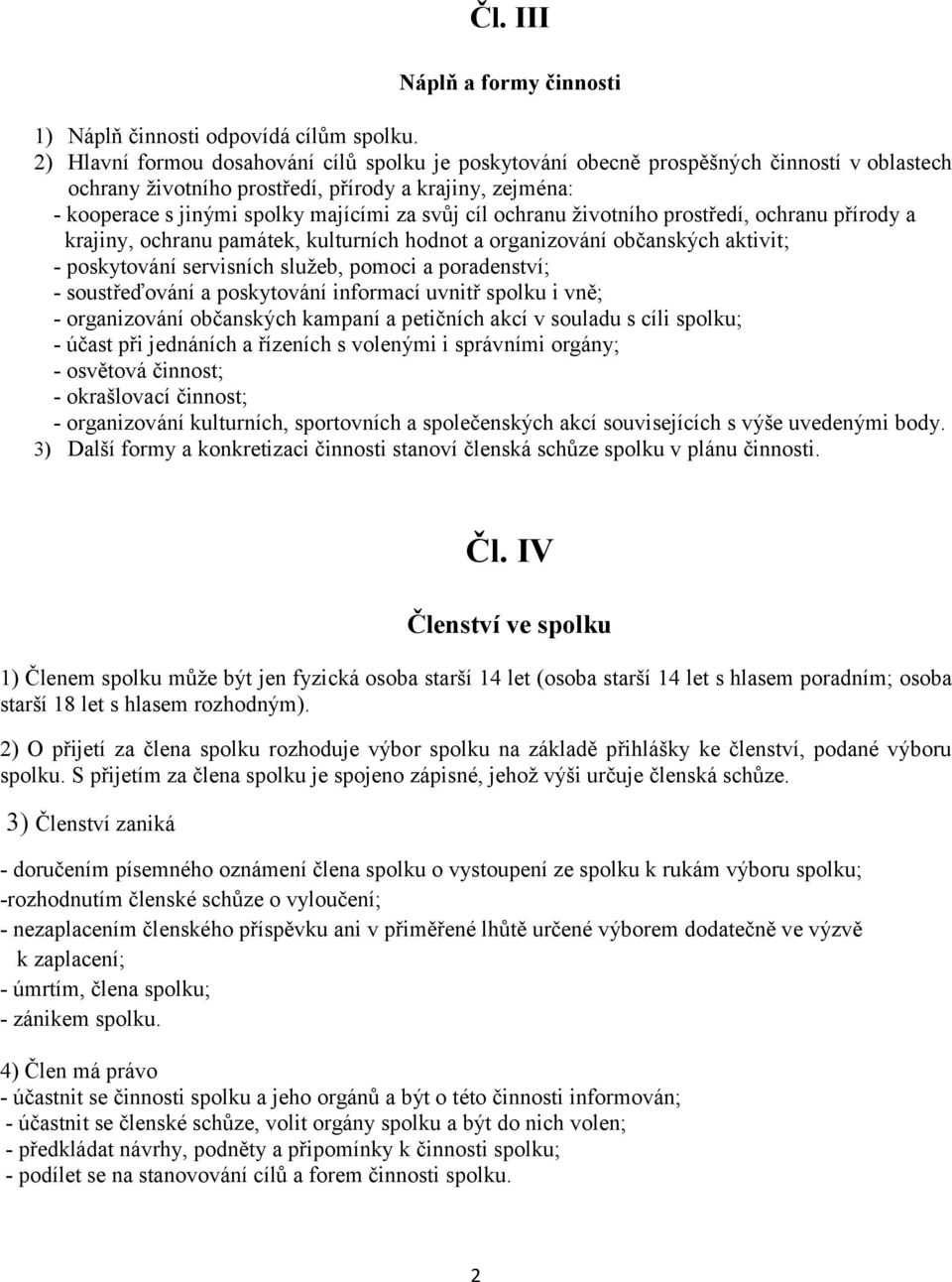 cíl ochranu životního prostředí, ochranu přírody a krajiny, ochranu památek, kulturních hodnot a organizování občanských aktivit; - poskytování servisních služeb, pomoci a poradenství; -