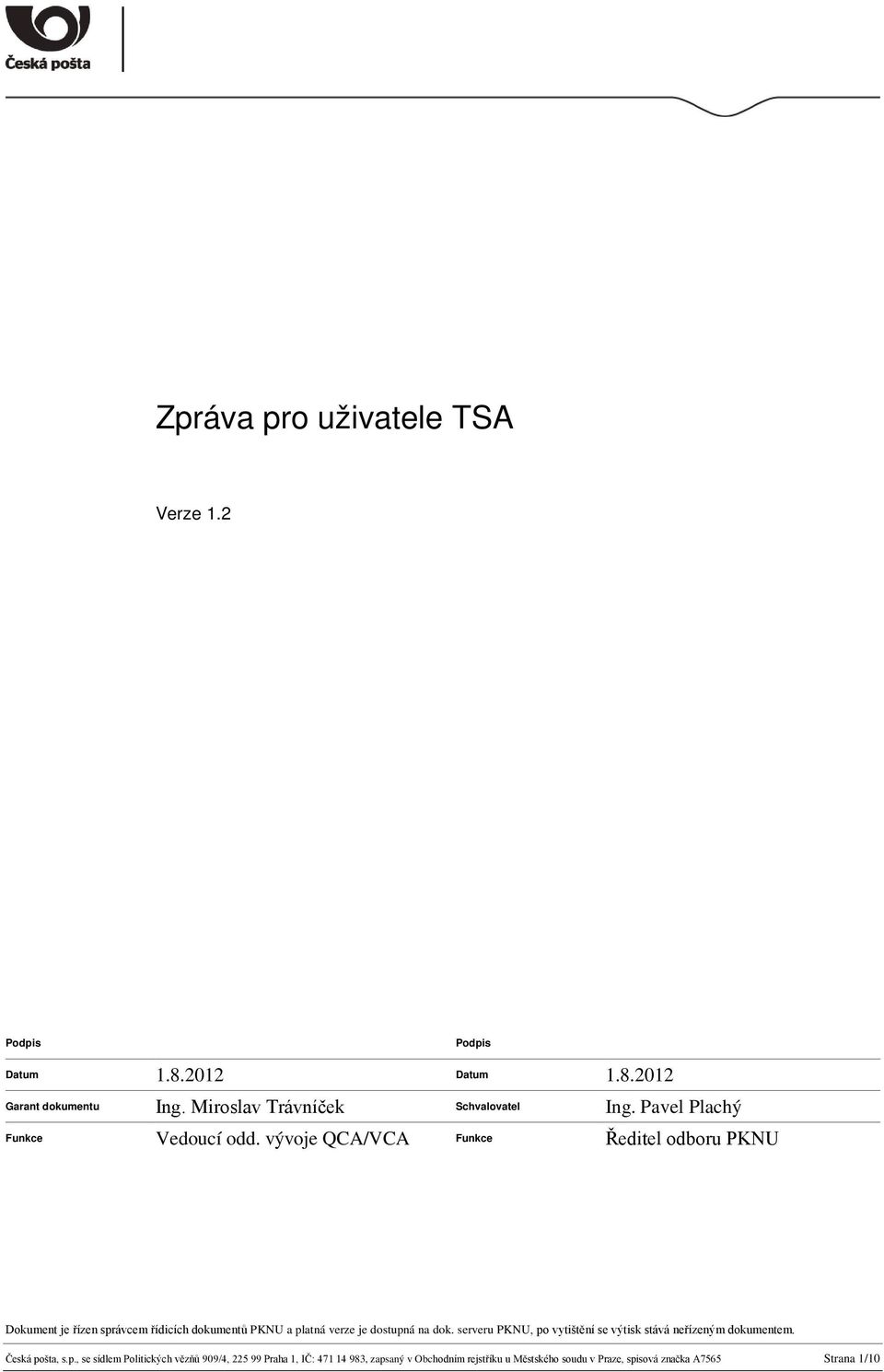 vývoje QCA/VCA Funkce Ředitel odboru PKNU Dokument je řízen správcem řídicích dokumentů PKNU a platná verze je dostupná na dok.