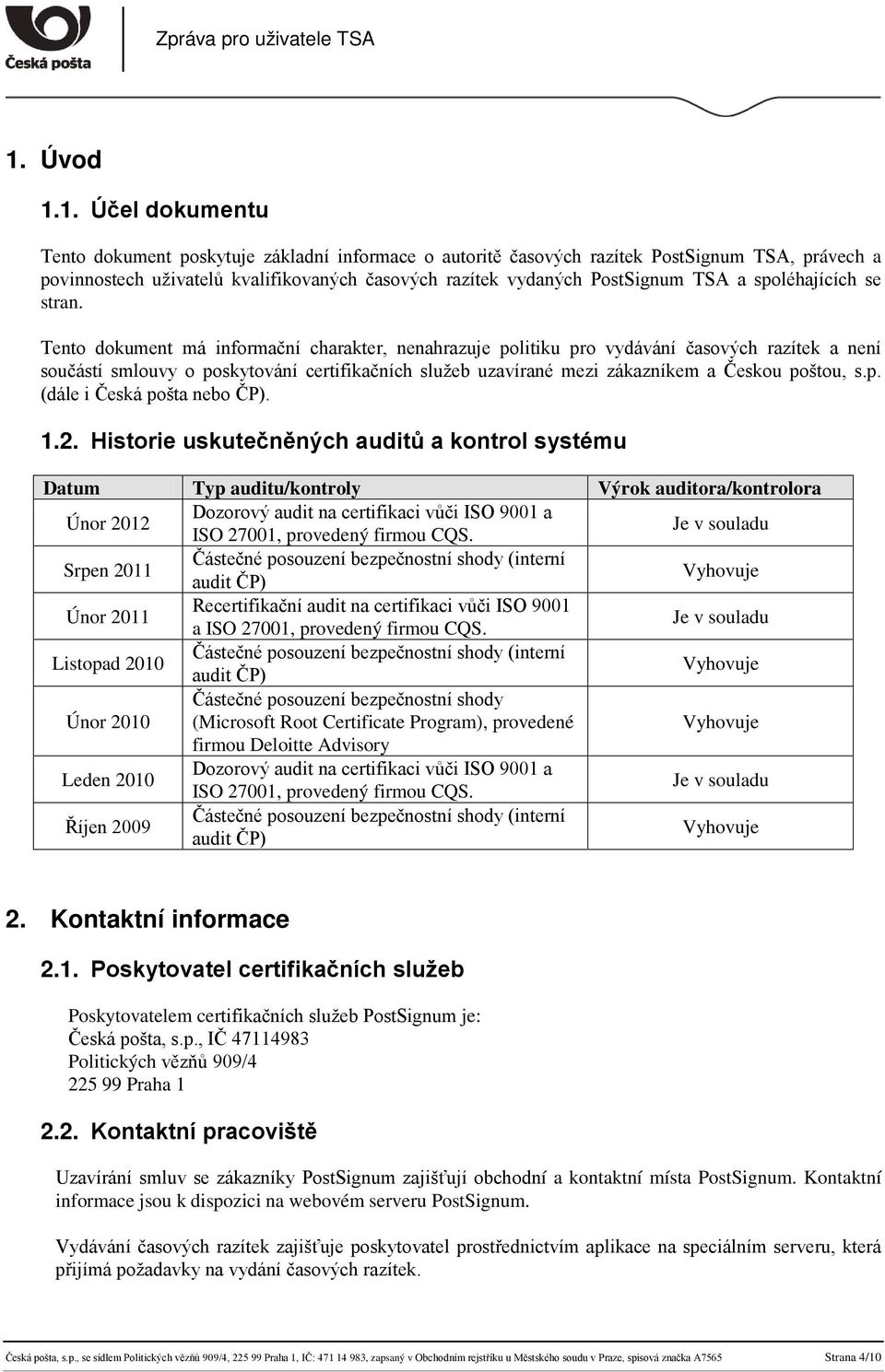 Tento dokument má informační charakter, nenahrazuje politiku pro vydávání časových razítek a není součástí smlouvy o poskytování certifikačních služeb uzavírané mezi zákazníkem a Českou poštou, s.p. (dále i Česká pošta nebo ČP).