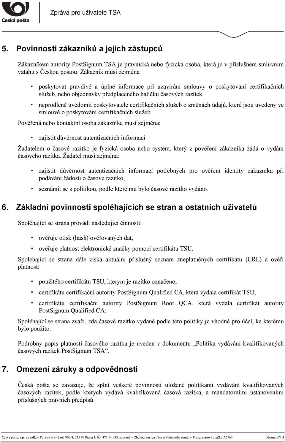 poskytovatele certifikačních služeb o změnách údajů, které jsou uvedeny ve smlouvě o poskytování certifikačních služeb.