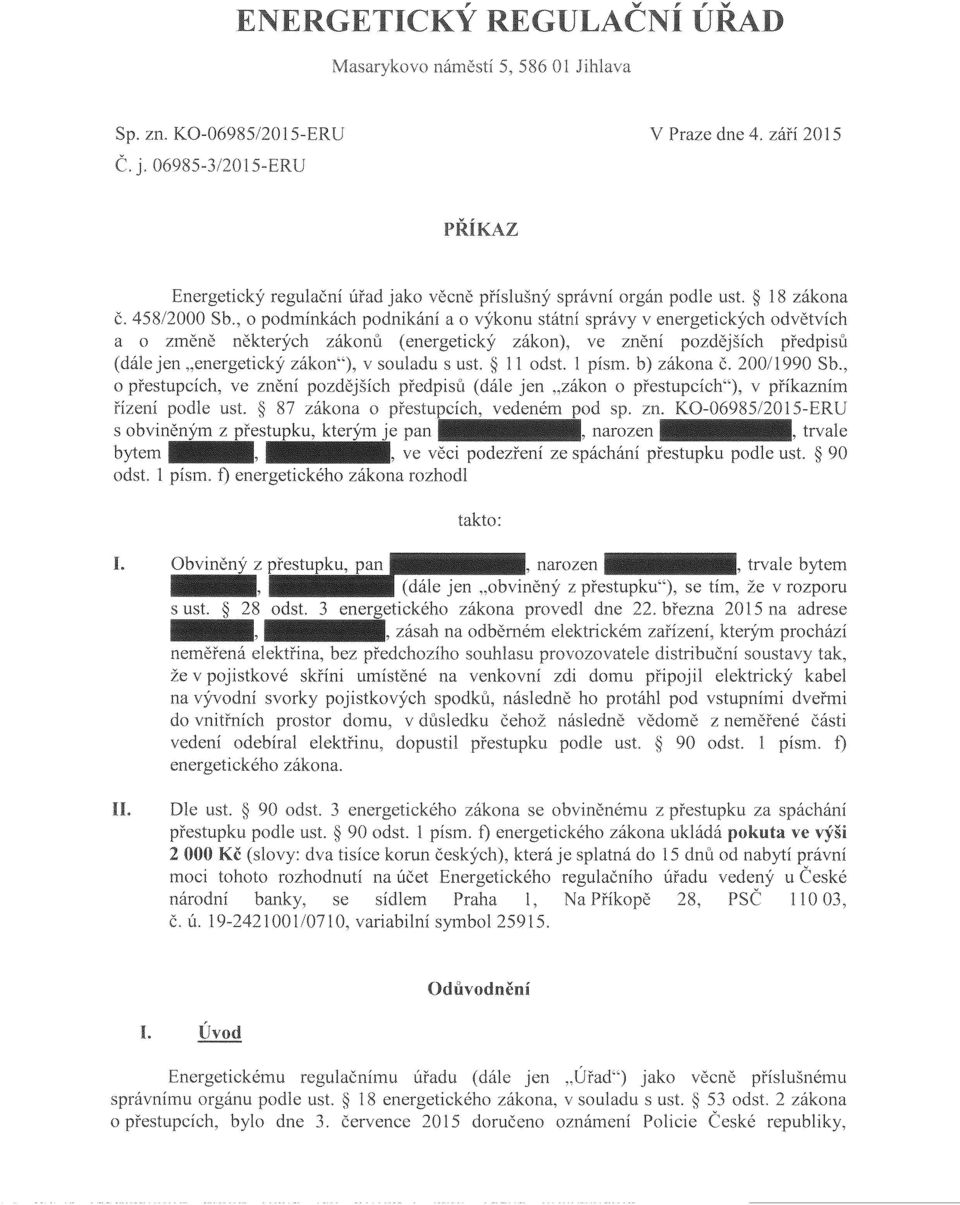 ust. II odst. 1 písm. zákona Č. 990 Sb., o přestupcích, ve znění pozdějších předpisů (dále jen "zákon o přestupcích"), v příkazním podle usl. 87 zákona o přestupcích, vedeném pod sp. zn. KO-06985í20 1 s obviněn' z přestupku, kterým ie pan, narozen, trvale bytem.