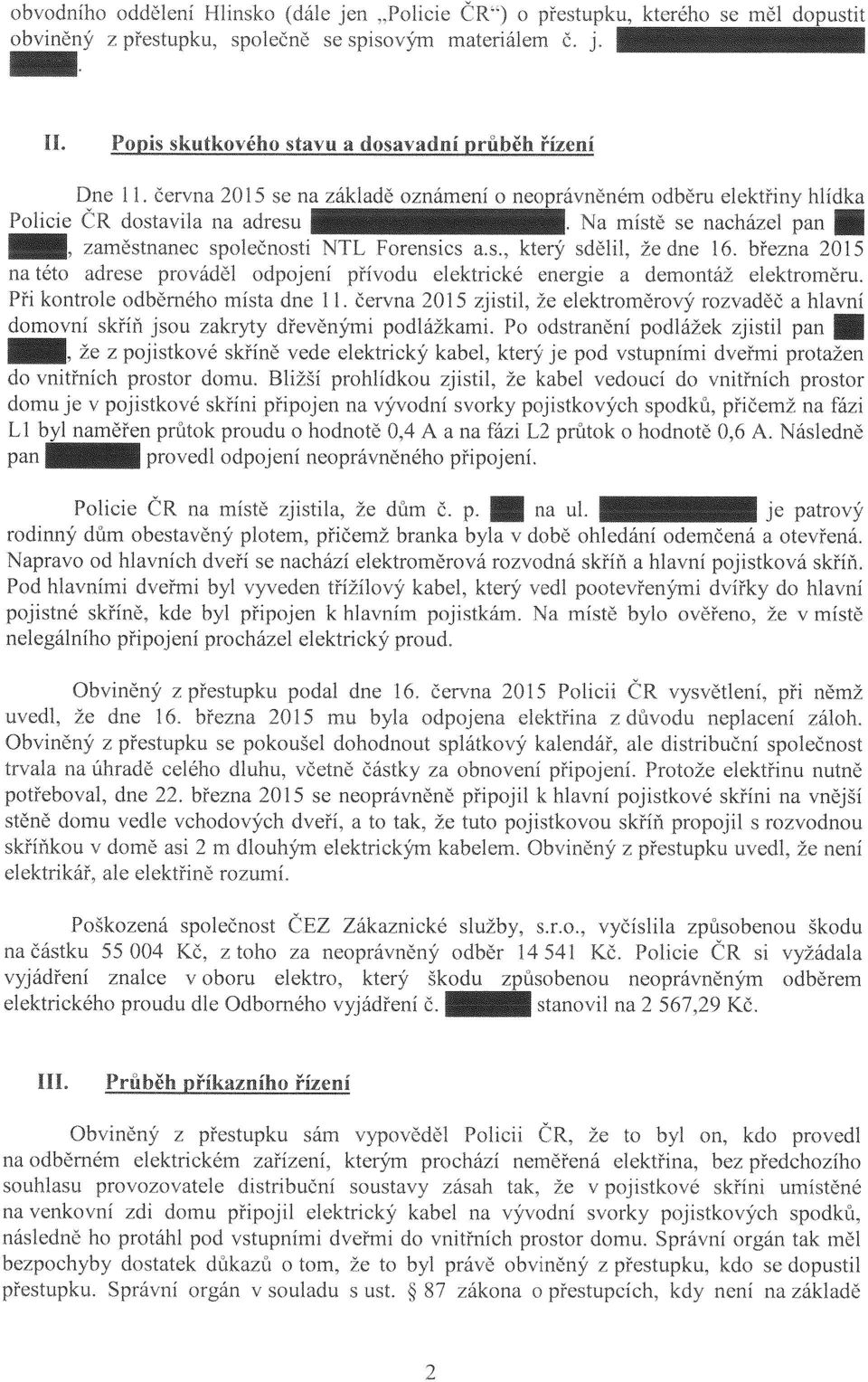 června 2015 zjistil, že elektroměrový rozvaděč a hlavní domovní skříň jsou zakryty dřevěnými podlážkami.