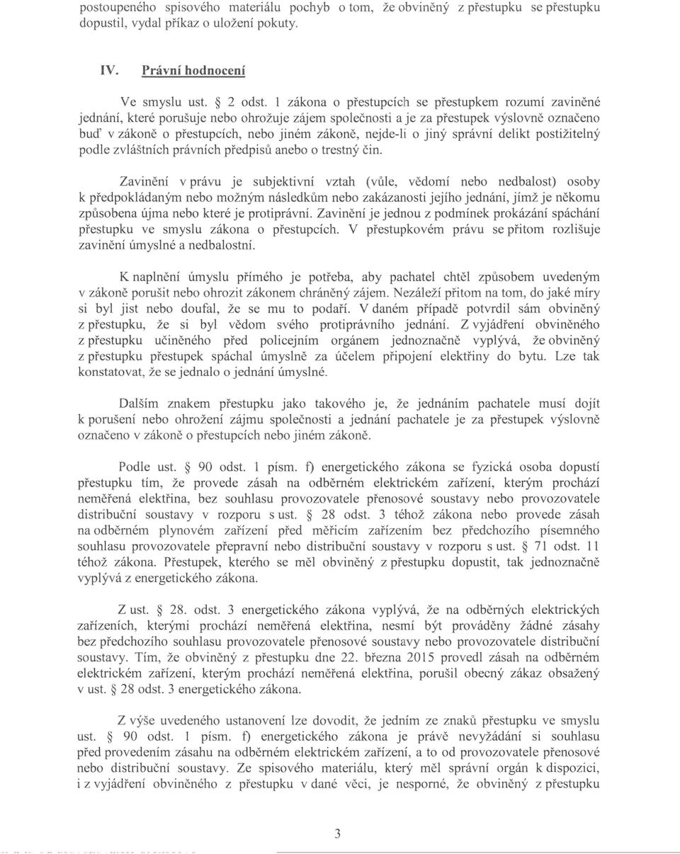 nejde-li o jiný správní delikt postižitelný podle zvláštních právních předpisů anebo o trestný Zavinění v právu je subjektivní vztah (vůle, vědomí nebo nedbalost) osoby k předpokládaným nebo možným