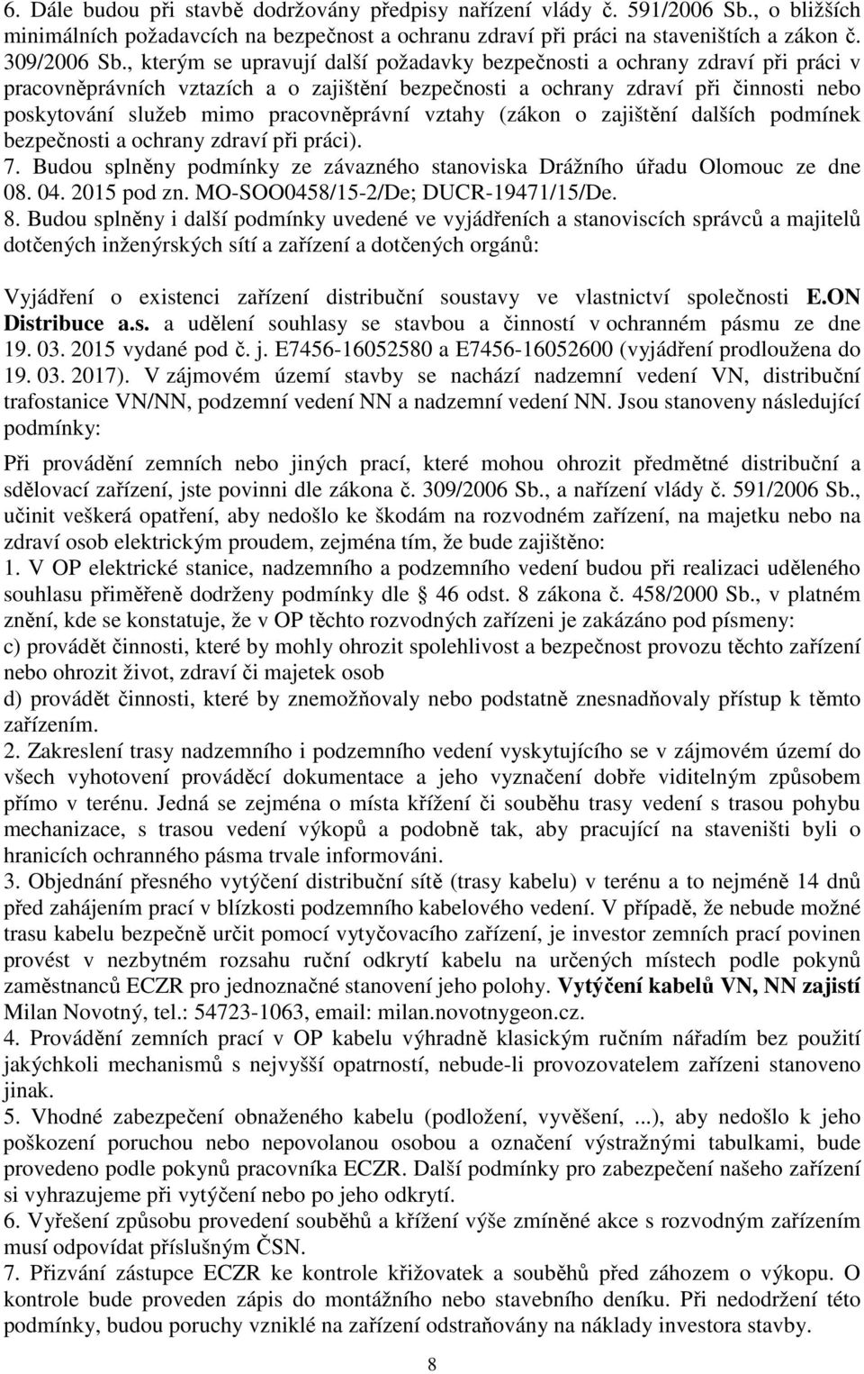 pracovněprávní vztahy (zákon o zajištění dalších podmínek bezpečnosti a ochrany zdraví při práci). 7. Budou splněny podmínky ze závazného stanoviska Drážního úřadu Olomouc ze dne 08. 04. 2015 pod zn.