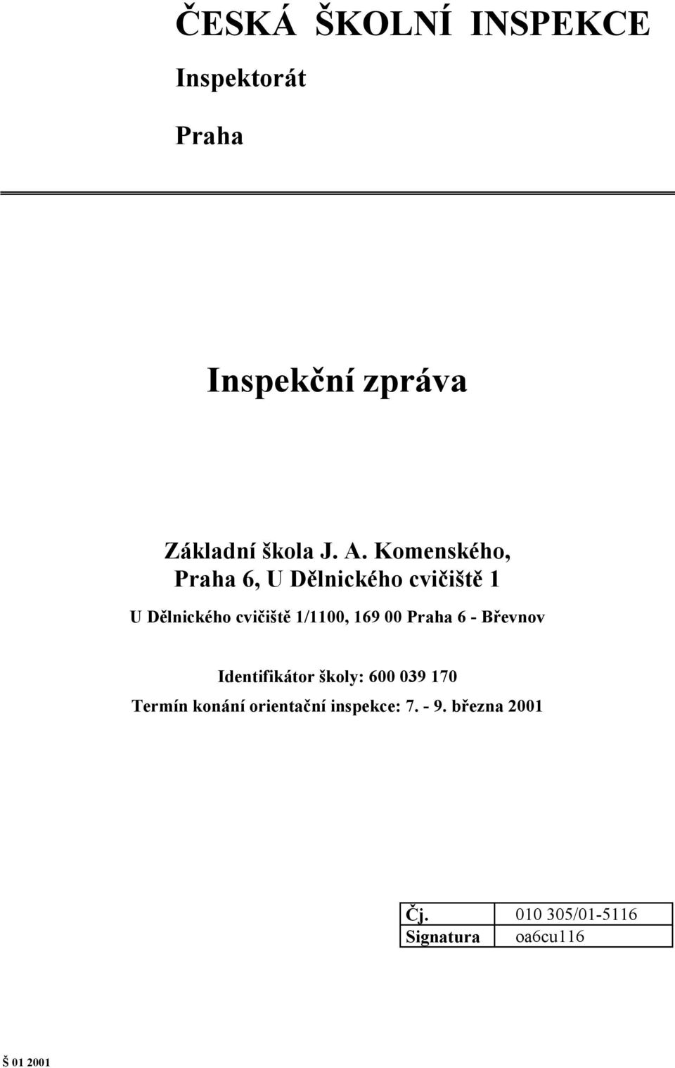 00 Praha 6 - Břevnov Identifikátor školy: 600 039 170 Termín konání orientační