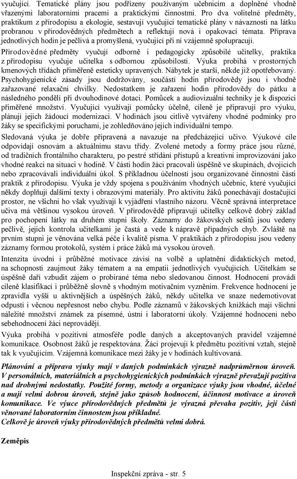 Příprava jednotlivých hodin je pečlivá a promyšlená, vyučující při ní vzájemně spolupracují.