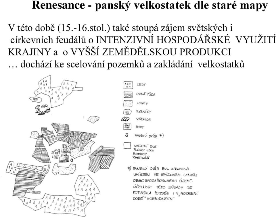 ) také stoupá zájem světských i církevních feudálů o