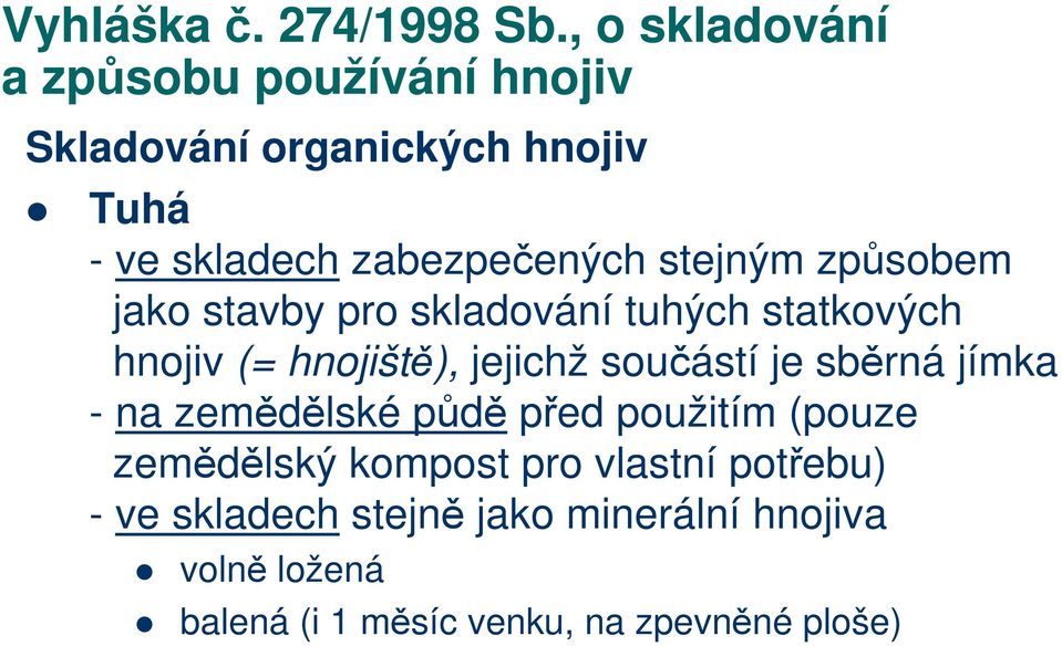 stejným způsobem jako stavby pro skladování tuhých statkových hnojiv (= hnojiště), jejichž součástí je