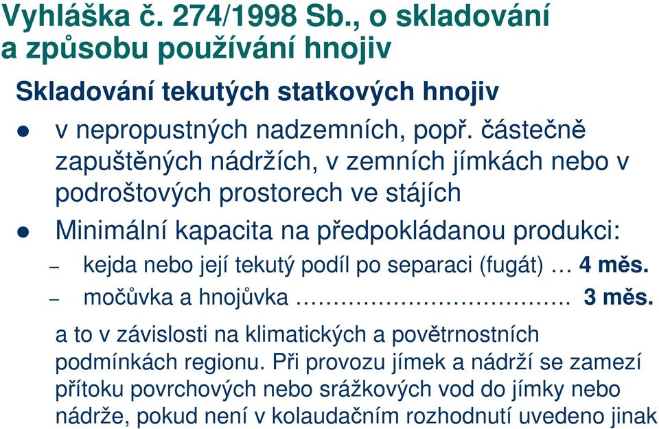 nebo její tekutý podíl po separaci (fugát) 4 měs. močůvka a hnojůvka. 3 měs.