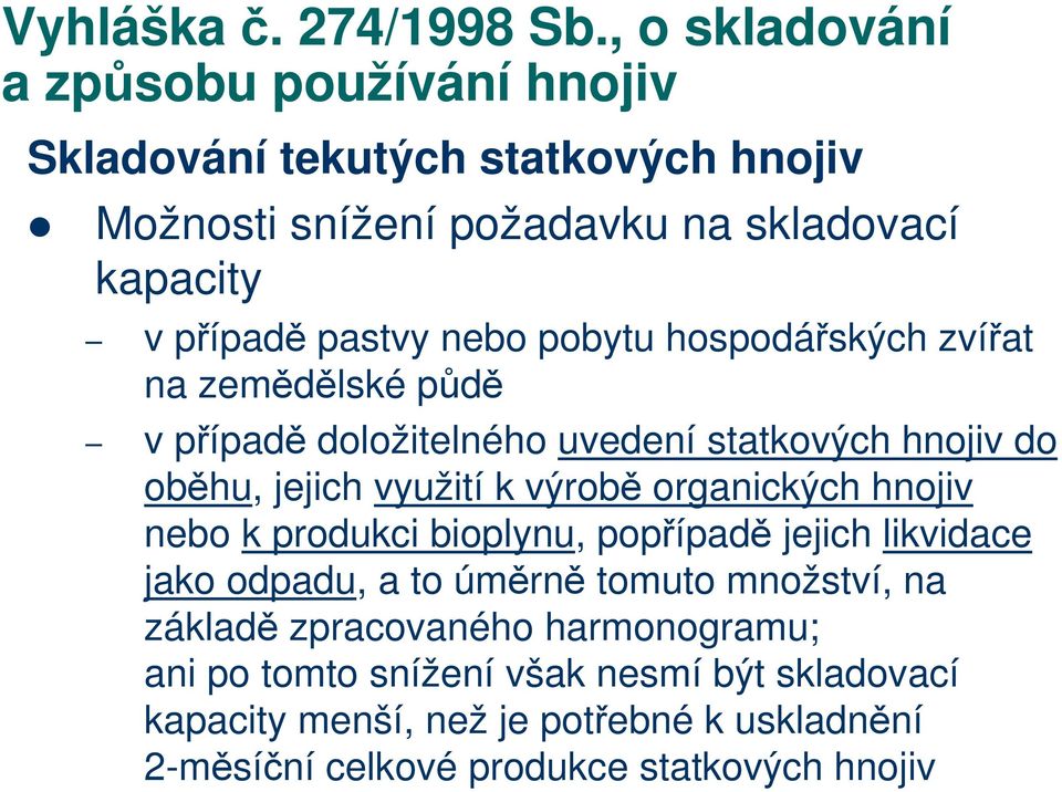nebo pobytu hospodářských zvířat na zemědělské půdě v případě doložitelného uvedení statkových hnojiv do oběhu, jejich využití k výrobě organických