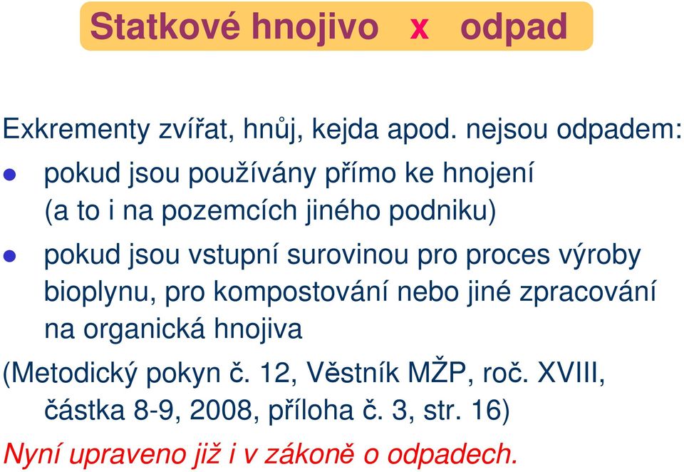 jsou vstupní surovinou pro proces výroby bioplynu, pro kompostování nebo jiné zpracování na