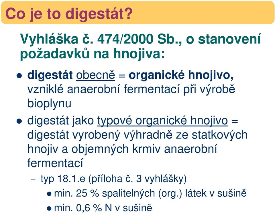 fermentací při výrobě bioplynu digestát jako typové organické hnojivo = digestát vyrobený výhradně