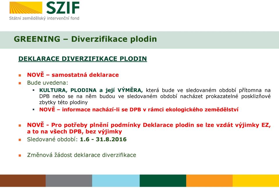 posklizňové zbytky této plodiny NOVĚ informace nachází-li se DPB v rámci ekologického zemědělství NOVĚ - Pro potřeby plnění
