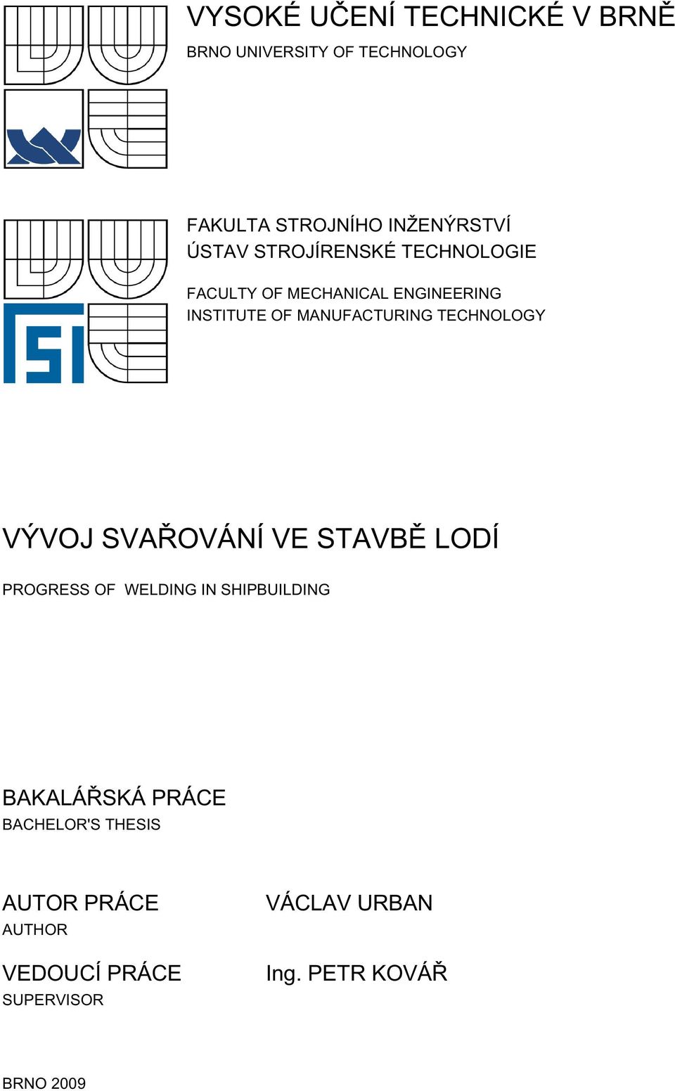 TECHNOLOGY VÝVOJ SVAŘOVÁNÍ VE STAVBĚ LODÍ PROGRESS OF WELDING IN SHIPBUILDING BAKALÁŘSKÁ PRÁCE