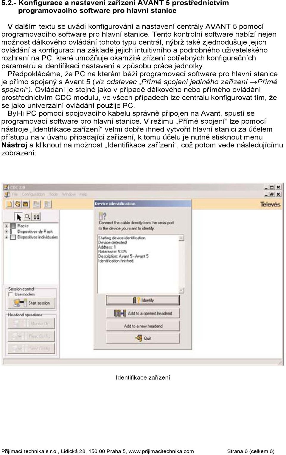 Tento kontrolní software nabízí nejen možnost dálkového ovládání tohoto typu centrál, nýbrž také zjednodušuje jejich ovládání a konfiguraci na základě jejich intuitivního a podrobného uživatelského
