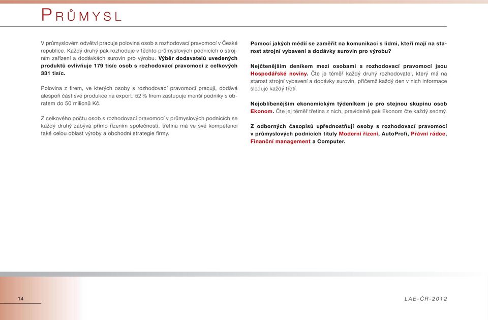 Výběr dodavatelů uvedených produktů ovlivňuje 179 tisíc osob s rozhodovací pravomocí z celkových 331 tisíc.