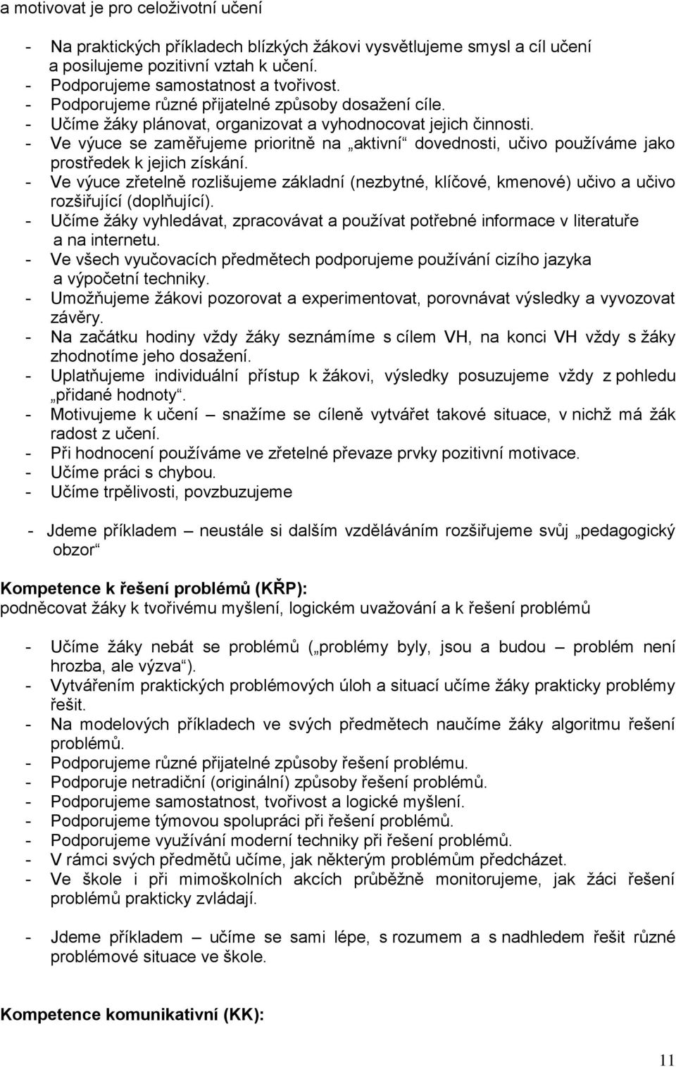 - Ve výuce se zaměřujeme prioritně na aktivní dovednosti, učivo používáme jako prostředek k jejich získání.