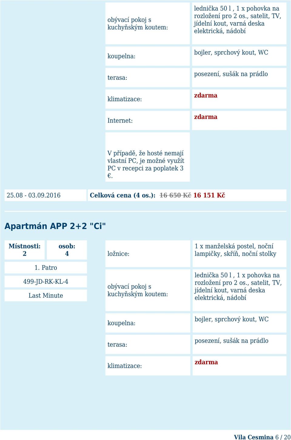 PC, je možné využít PC v recepci za poplatek 3. 25.08-03.09.2016 Celková cena (4 os.