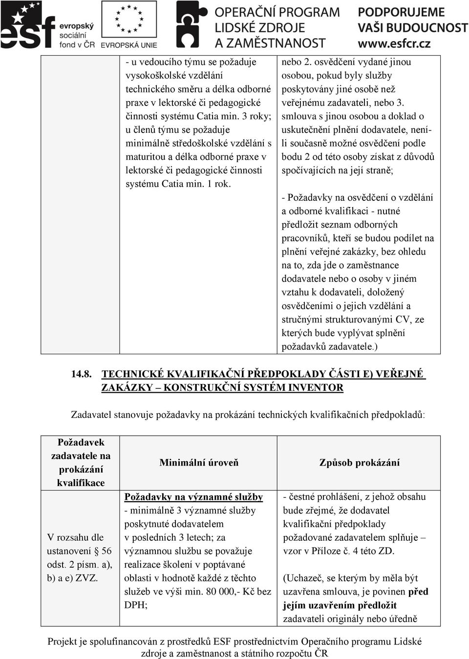 osvědčení vydané jinou osobou, pokud byly sluţby poskytovány jiné osobě neţ veřejnému zadavateli, nebo 3.