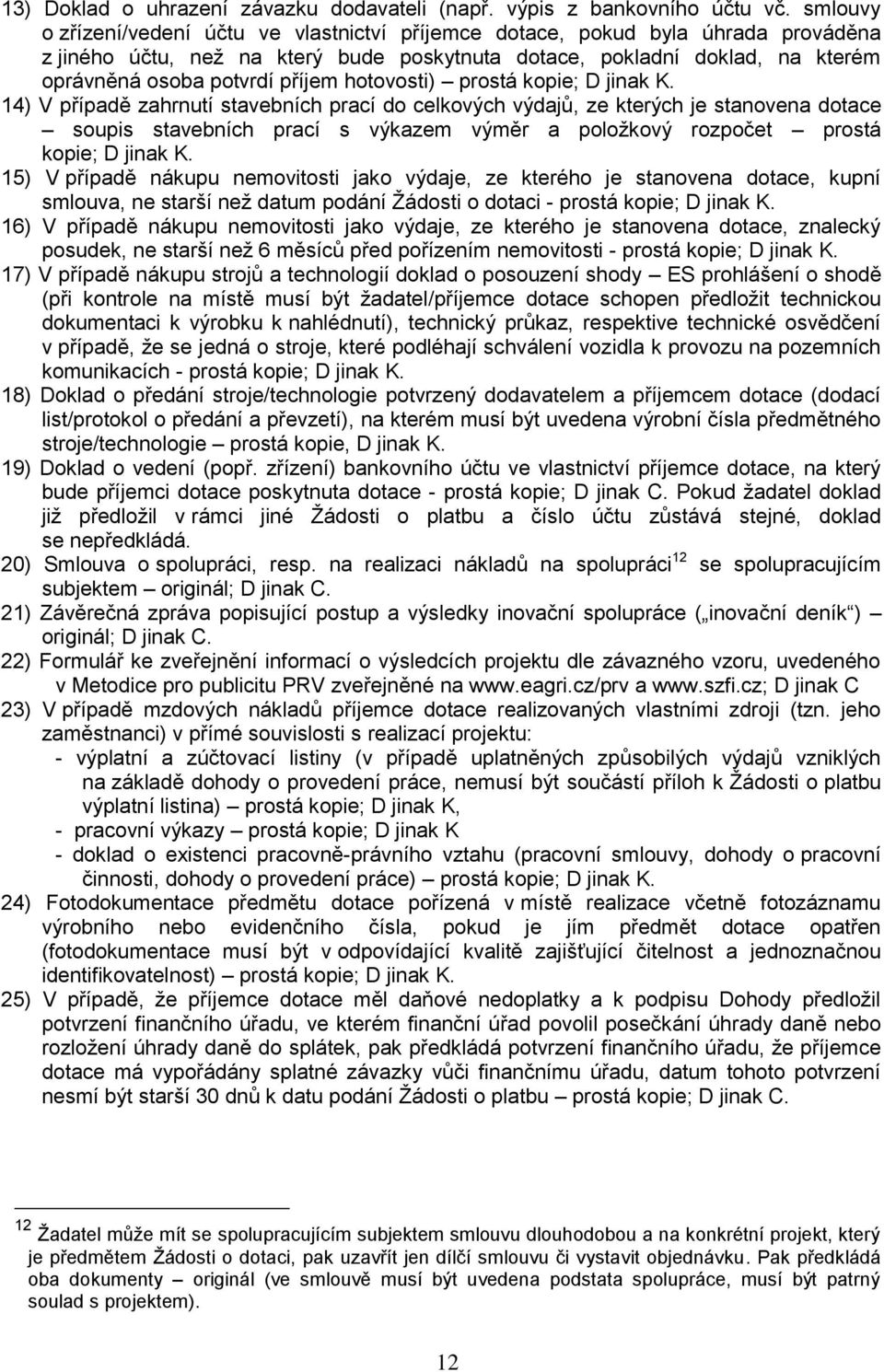 hotovosti) prostá kopie; D jinak K.