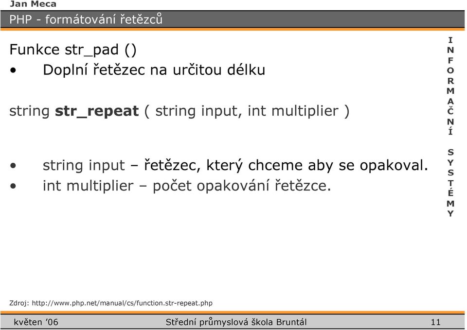 opakoval. int multiplier počet opakování řetězce. Zdroj: http://www.php.