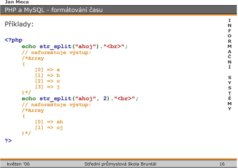 => j )*/ echo str_split("ahoj", 2).