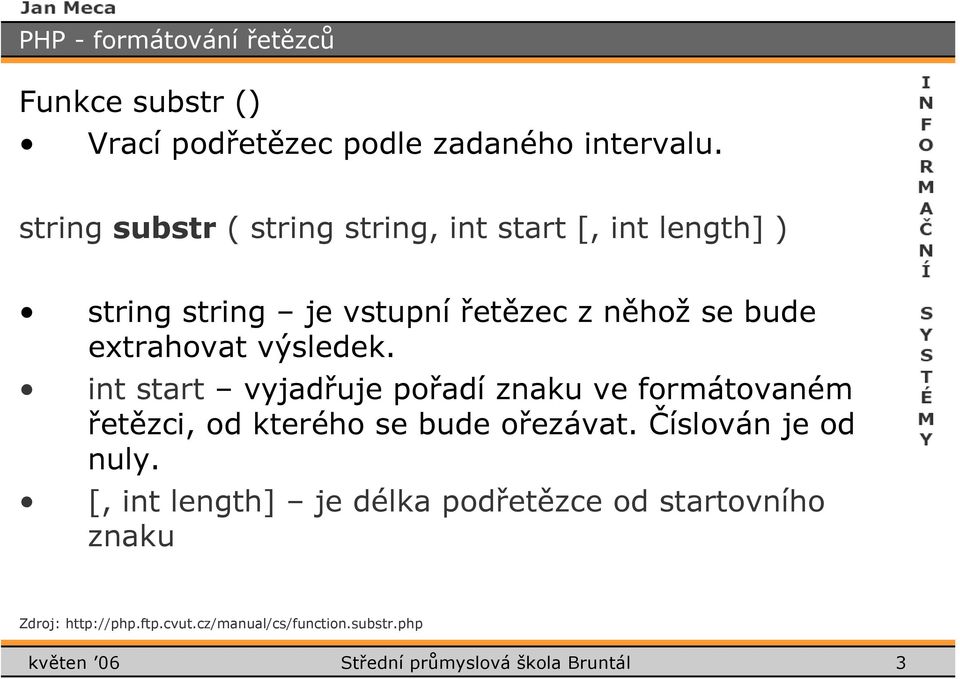 extrahovat výsledek. int start vyjadřuje pořadí znaku ve formátovaném řetězci, od kterého se bude ořezávat.