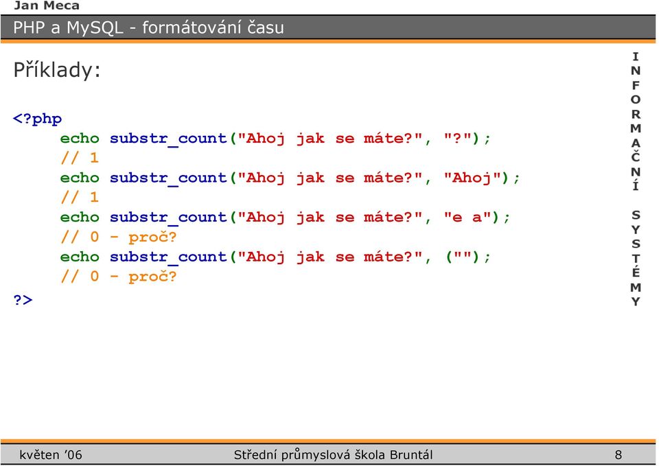 "); // 1 echo substr_count("ahoj jak se máte?