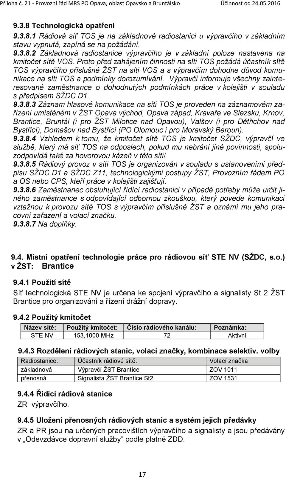 Výpravčí informuje všechny zainteresované zaměstnance o dohodnutých podmínkách práce v kolejišti v souladu s předpisem SŽDC D1. 9.3.8.
