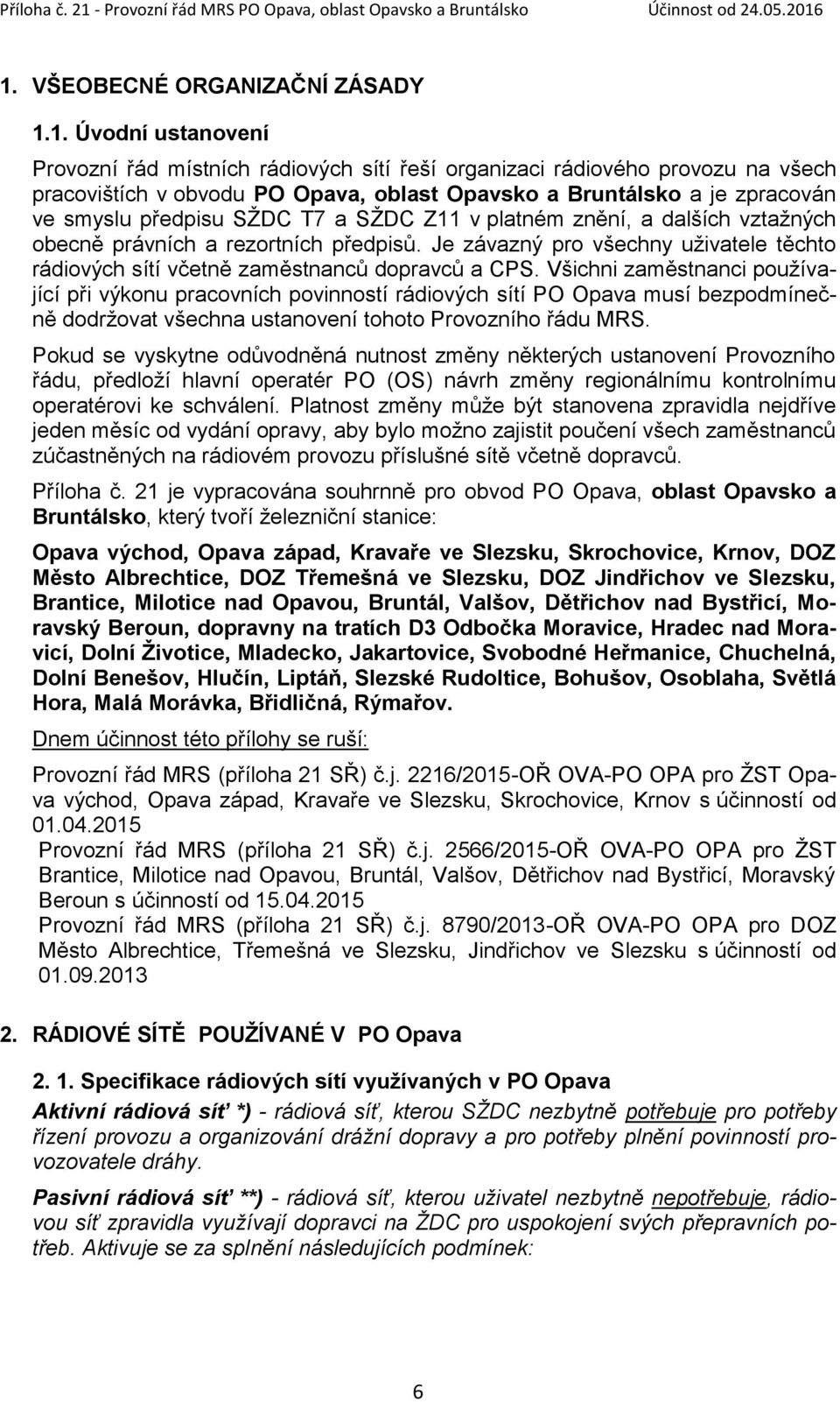 Je závazný pro všechny uživatele těchto rádiových sítí včetně zaměstnanců dopravců a CPS.