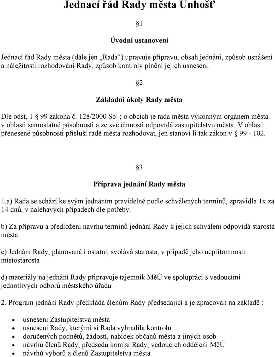 ; o obcích je rada města výkonným orgánem města v oblasti samostatné působnosti a ze své činnosti odpovídá zastupitelstvu města.