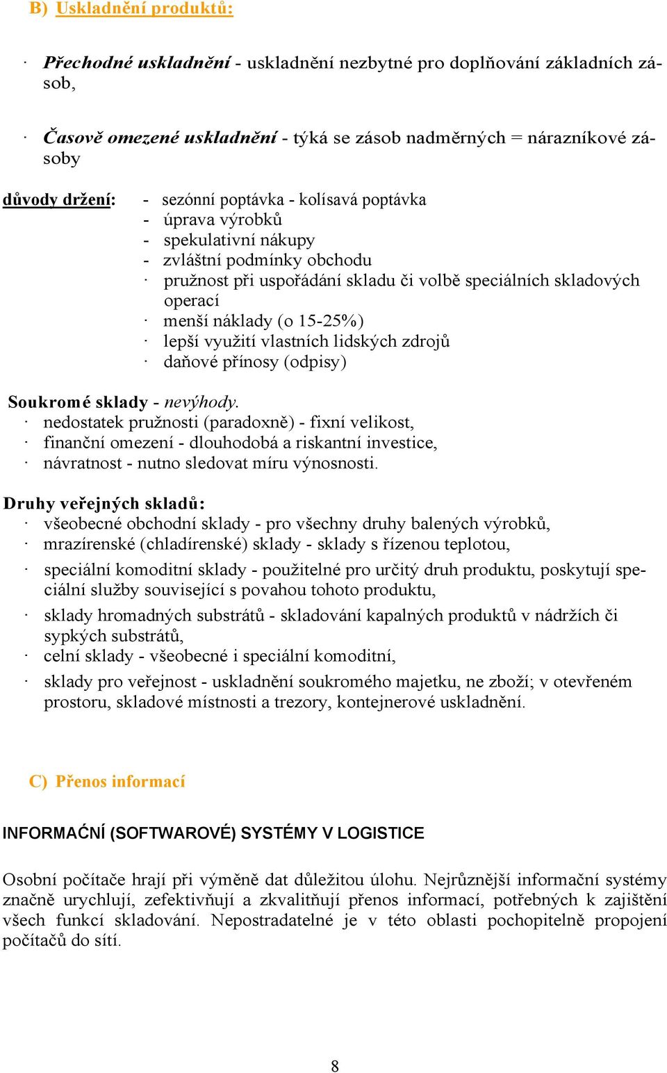 využití vlastních lidských zdrojů daňové přínosy (odpisy) Soukromé sklady - nevýhody.