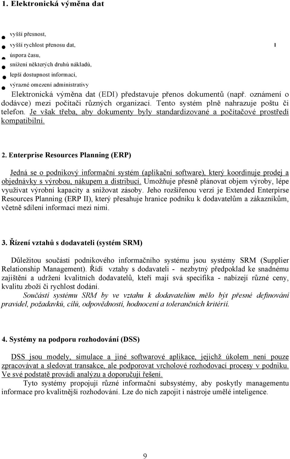 Je však třeba, aby dokumenty byly standardizované a počítačové prostředí kompatibilní. l 2.