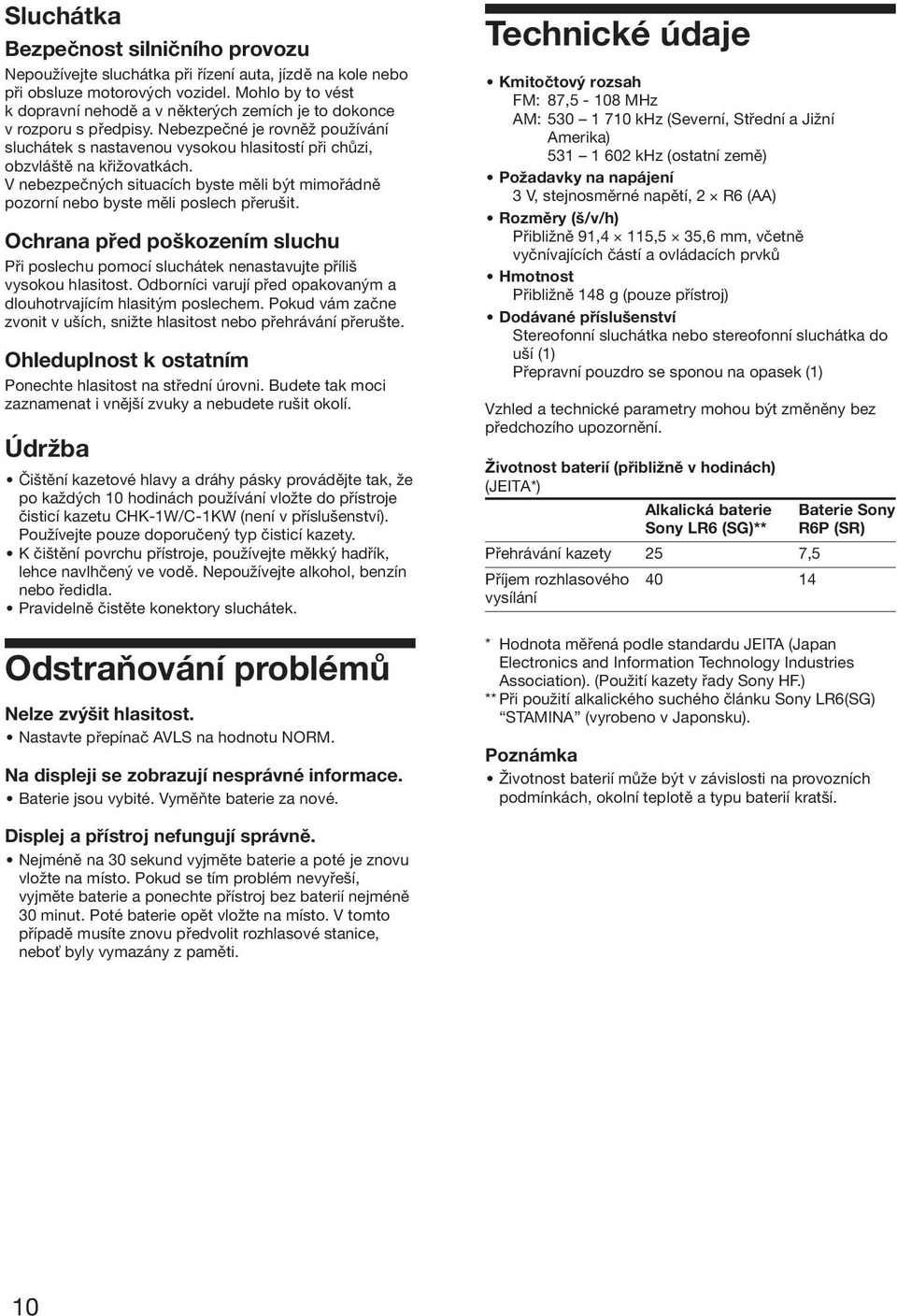 Nebezpečné je rovněž používání sluchátek s nastavenou vysokou hlasitostí při chůzi, obzvláště na křižovatkách.