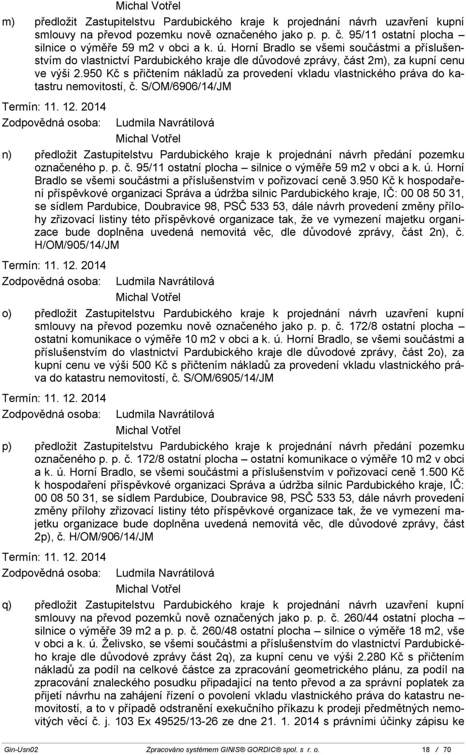 950 Kč s přičtením nákladů za provedení vkladu vlastnického práva do katastru nemovitostí, č.