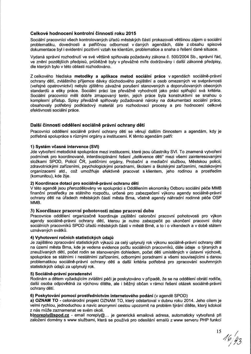 Vydaná správní rozhodnutí ve své většině splňovala požadavky zákona č. 500/2004 Sb.