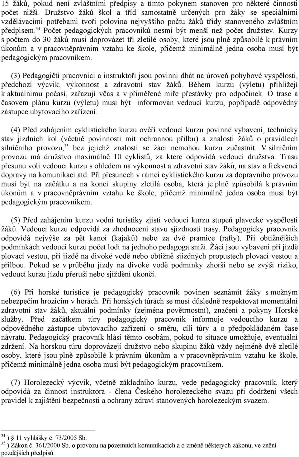 34 Počet pedagogických pracovníků nesmí být menší než počet družstev.