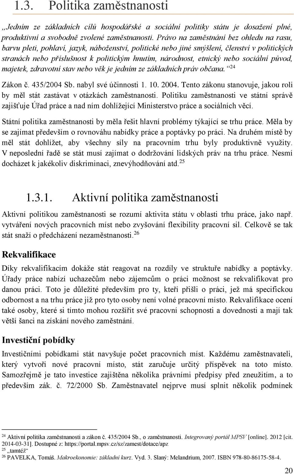 etnický nebo sociální původ, majetek, zdravotní stav nebo věk je jedním ze základních práv občana. Zákon č. 35/0 Sb. nabyl své účinnosti 1. 10. 0.