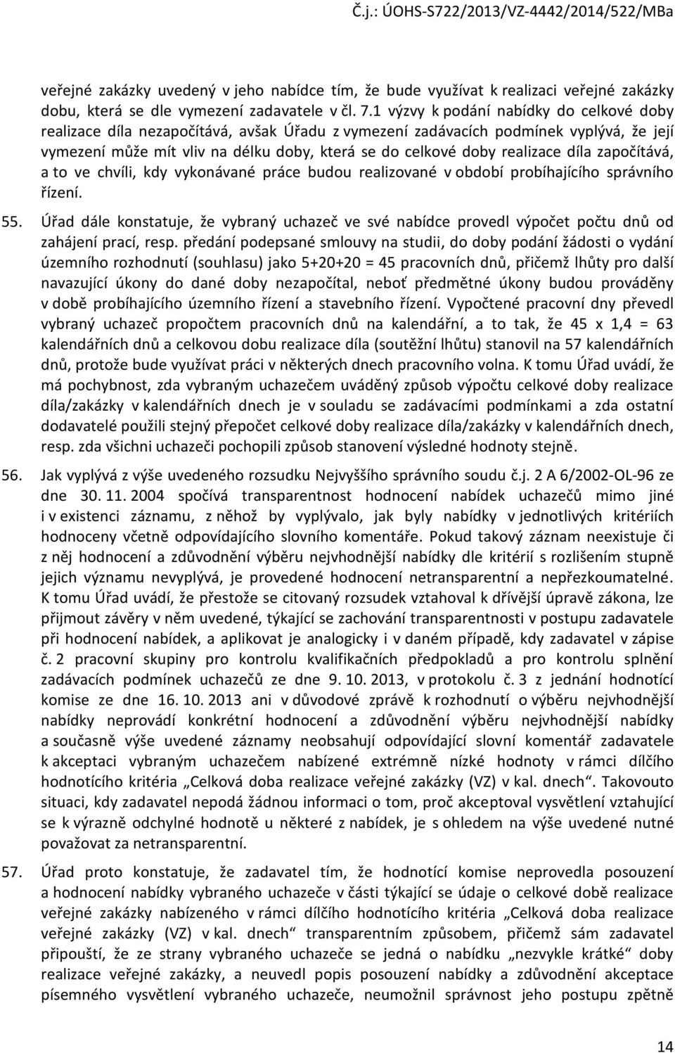 realizace díla započítává, a to ve chvíli, kdy vykonávané práce budou realizované v období probíhajícího správního řízení. 55.