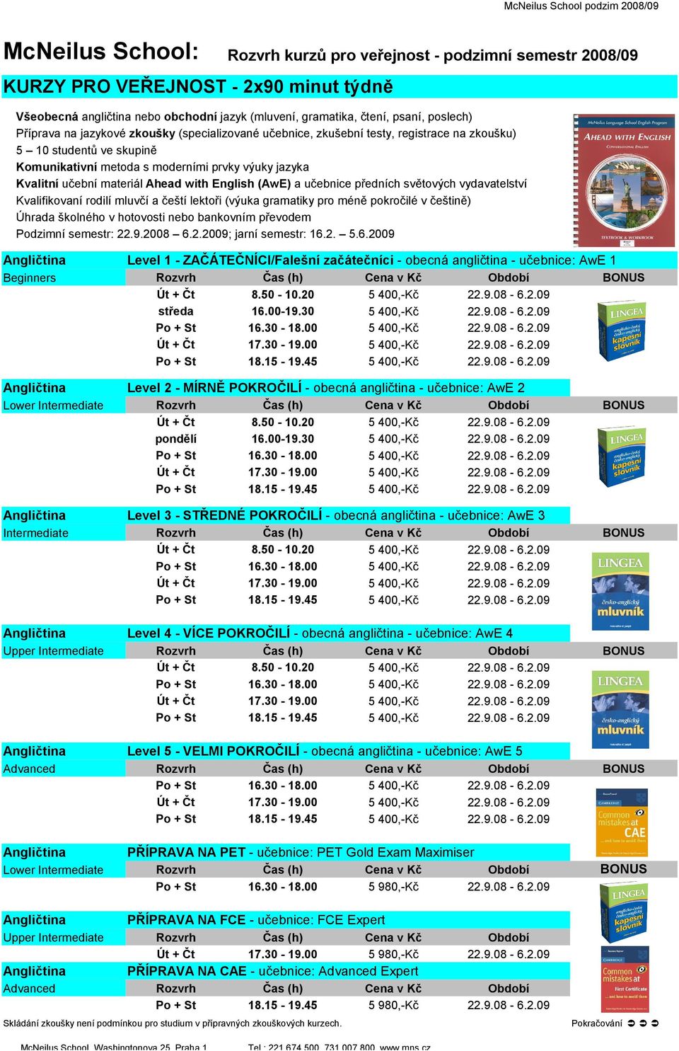 30 Level 2 - MÍRNĚ POKROČILÍ - obecná angličtina - učebnice: AwE 2 16.00-19.