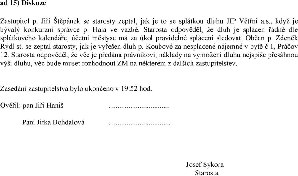 se zeptal starosty, jak je vyřešen dluh p. Koubové za nesplacené nájemné v bytě č.1, Práčov 12.