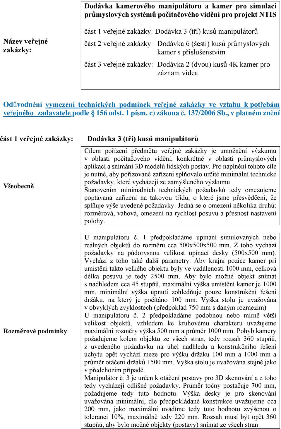 zakázky ve vztahu k potřebám veřejného zadavatele podle 156 odst. 1 písm. c) zákona č. 137/2006 Sb.