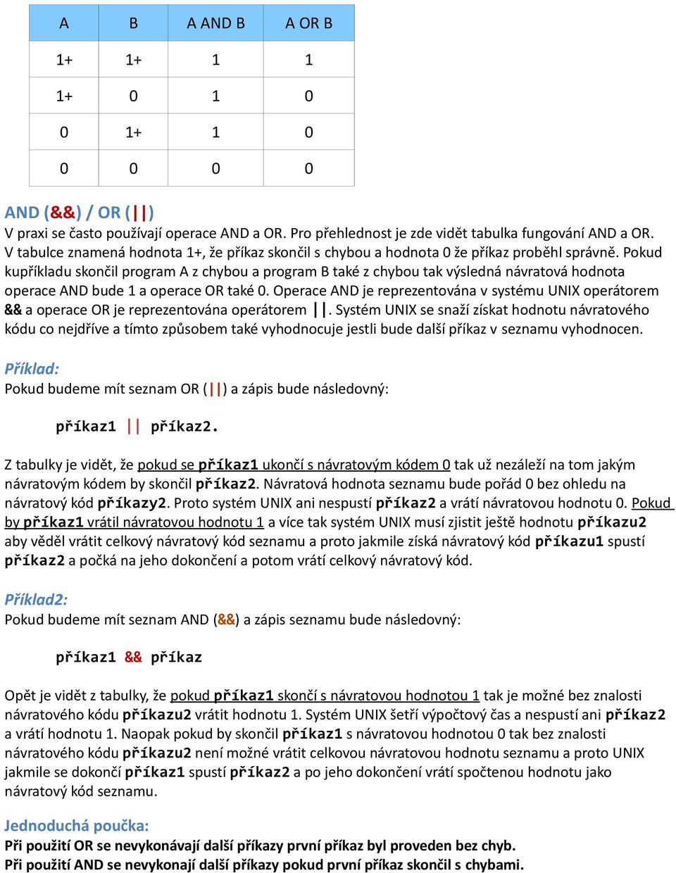 Pokud kupříkladu skončil program A z chybou a program B také z chybou tak výsledná návratová hodnota operace AND bude 1 a operace OR také 0.