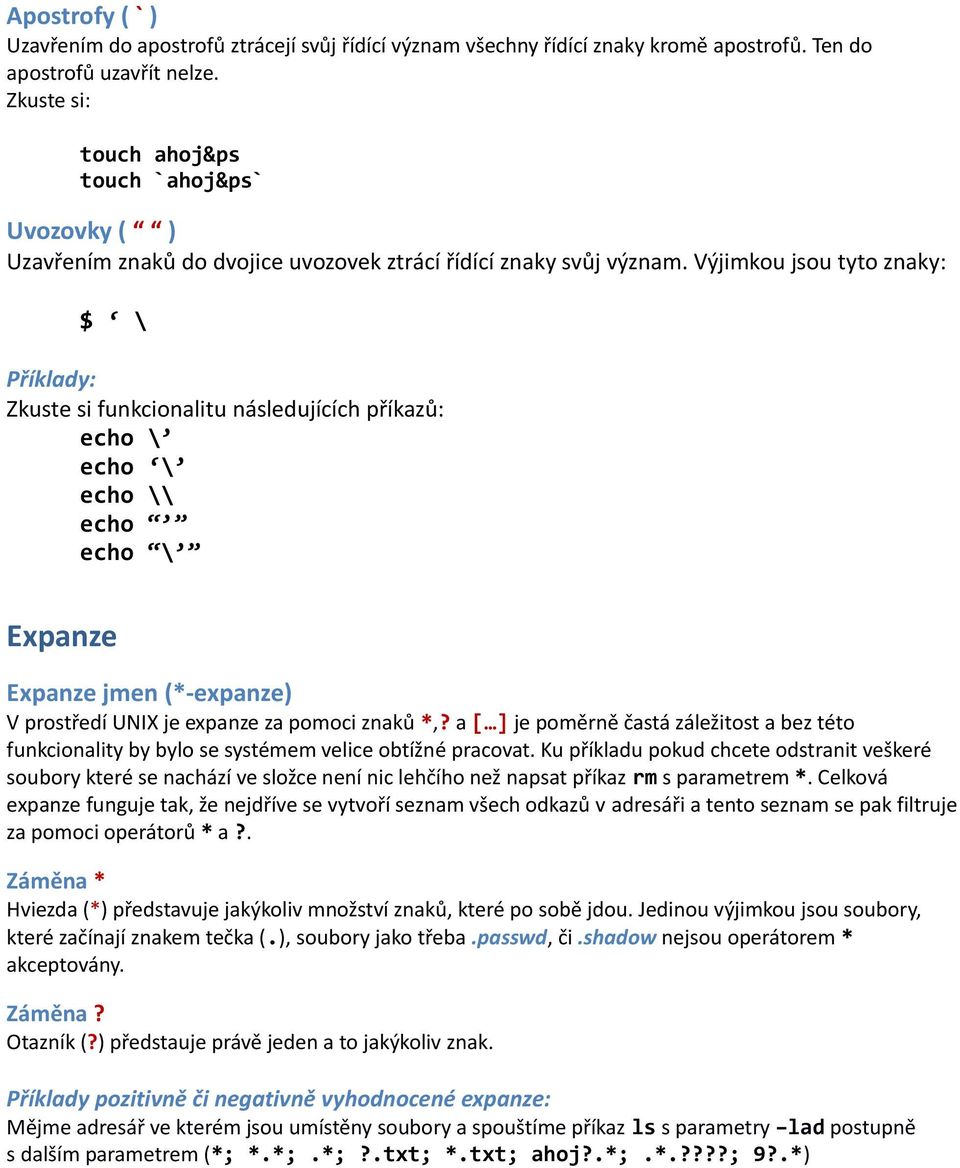 Výjimkou jsou tyto znaky: $ \ Příklady: Zkuste si funkcionalitu následujících příkazů: echo \ echo \ echo \\ echo echo \ Expanze Expanze jmen (*-expanze) V prostředí UNIX je expanze za pomoci znaků