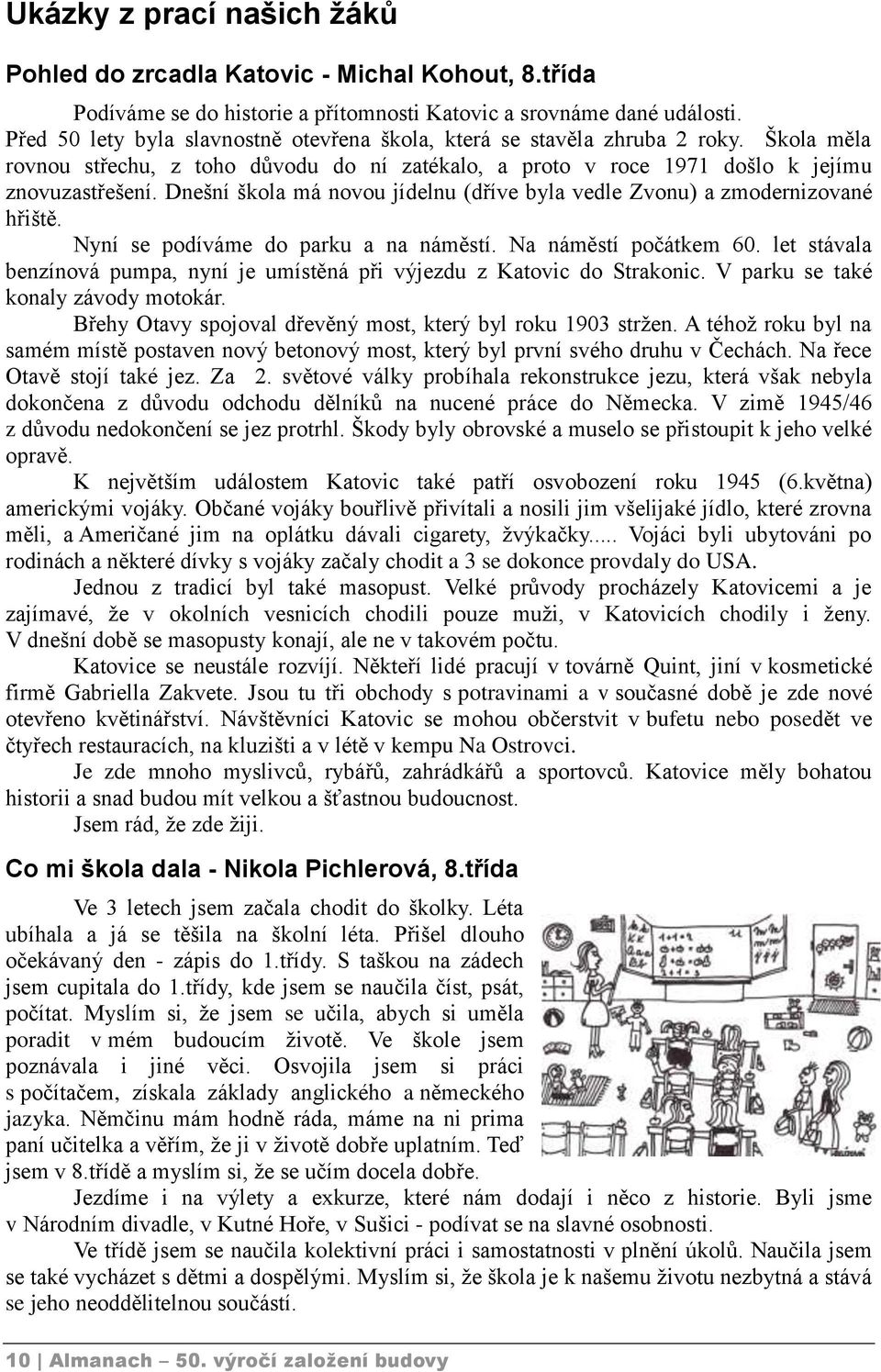 Dnešní škola má novou jídelnu (dříve byla vedle Zvonu) a zmodernizované hřiště. Nyní se podíváme do parku a na náměstí. Na náměstí počátkem 60.